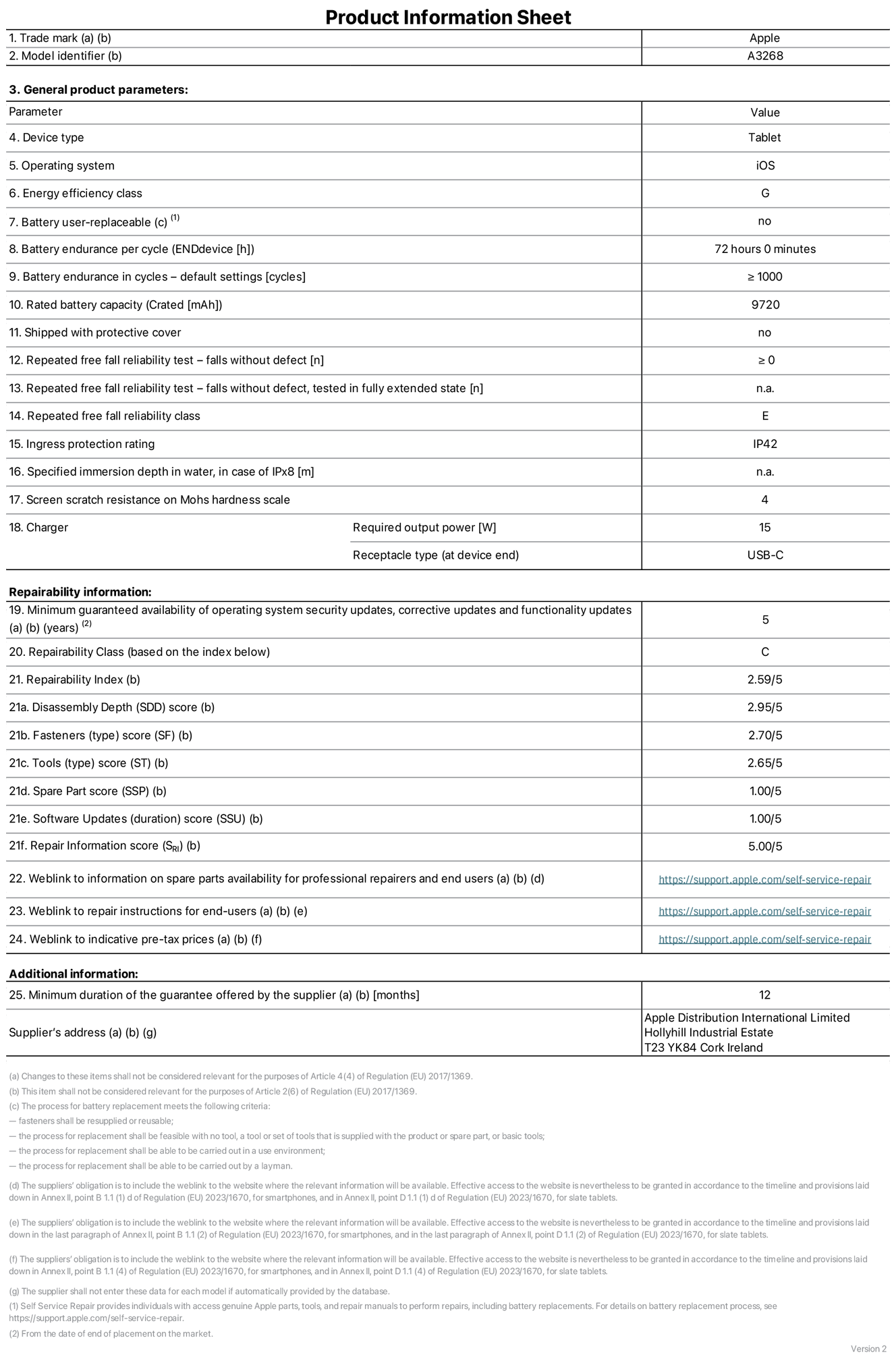 Product information sheet for 13-inch iPad Air Wi-Fi. Model A3268. Supplied by Apple UK Ltd, 100 New Bridge Street, London, EC4V 6JA. Device type: tablet. Operating system: iOS. Energy efficiency class for Standard Dynamic Range: G. Battery endurance 72 hours. Battery endurance in cycles: greater than or equal to 1,000. Rated battery capacity: 9,720 milliampere-hours. Repeated free fall reliability test - falls without defect: greater than or equal to 0. Repeated free fall reliability class: E. Ingress protection: IP42. Screen scratch resistance on Mohs hardness scale: 4. Charger required output power 15 watts. Charger receptacle type: USB-C. Minimum guaranteed availability of operating system security updates, corrective updates and functionality updates: 5 years. Repairability Class: C. Repairability Index: 2.59/5. Disassembly Depth score: 2.95/5. Fasteners (type) score: 2.70/5. Tools score: 2.65/5. Spare Part score: 1.00/5. Software Updates score: 1.00/5. Software Updates score: 1.00/5. Repair information score: 5.00/5. Weblink to information on spare parts availability for professional repairers and end-users: https://support.apple.com/self-service-repair. Weblink to repair instructions for end-users: https://support.apple.com/self-service-repair. Weblink to indicative pre-tax prices: https://support.apple.com/self-service-repair. 12-month general guarantee offered.